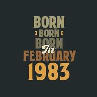 Born in February 1983 Birthday quote design for those born in February 1983 vector