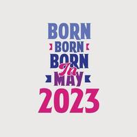 Born in May 2023. Proud 2023 birthday gift tshirt design vector