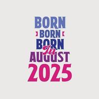 Born in August 2025. Proud 2025 birthday gift tshirt design vector