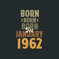 Born in January 1962 Birthday quote design for those born in January 1962 vector