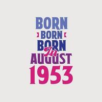 nacido en agosto de 1953. orgulloso diseño de camiseta de regalo de cumpleaños de 1953 vector