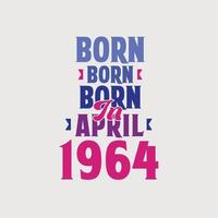 Born in April 1964. Proud 1964 birthday gift tshirt design vector