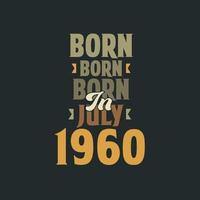 Born in July 1960 Birthday quote design for those born in July 1960 vector