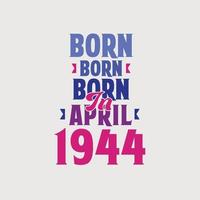 nacido en abril de 1944. orgulloso diseño de camiseta de regalo de cumpleaños de 1944 vector