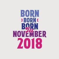 Born in November 2018. Proud 2018 birthday gift tshirt design vector