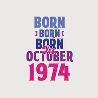 Born in October 1974. Proud 1974 birthday gift tshirt design vector