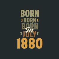 Born in July 1880 Birthday quote design for those born in July 1880 vector