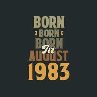 Born in August 1983 Birthday quote design for those born in August 1983 vector