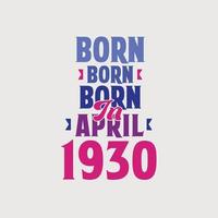 Born in April 1930. Proud 1930 birthday gift tshirt design vector