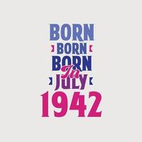 Born in July 1942. Proud 1942 birthday gift tshirt design vector