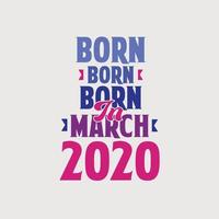 Born in March 2020. Proud 2020 birthday gift tshirt design vector