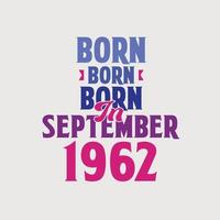 Born in September 1962. Proud 1962 birthday gift tshirt design vector