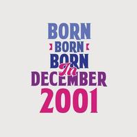 Born in December 2001. Proud 2001 birthday gift tshirt design vector