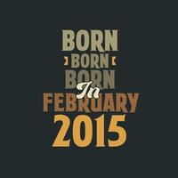Born in February 2015 Birthday quote design for those born in February 2015 vector