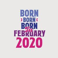 Born in February 2020. Proud 2020 birthday gift tshirt design vector