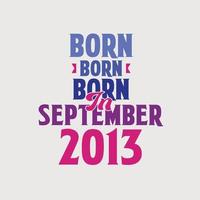 Born in September 2013. Proud 2013 birthday gift tshirt design vector