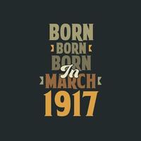 Born in March 1917 Birthday quote design for those born in March 1917 vector