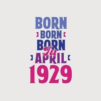 Born in April 1929. Proud 1929 birthday gift tshirt design vector