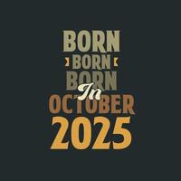 Born in October 2025 Birthday quote design for those born in October 2025 vector