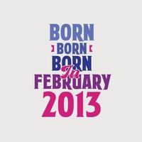 Born in February 2013. Proud 2013 birthday gift tshirt design vector