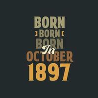 Born in October 1897 Birthday quote design for those born in October 1897 vector