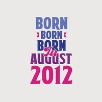 Born in August 2012. Proud 2012 birthday gift tshirt design vector
