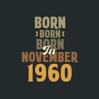 Born in November 1960 Birthday quote design for those born in November 1960 vector