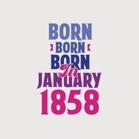 Born in January 1858. Proud 1858 birthday gift tshirt design vector