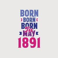 nacido en mayo de 1891. orgulloso diseño de camiseta de regalo de cumpleaños de 1891 vector
