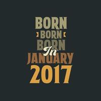 Born in January 2017 Birthday quote design for those born in January 2017 vector