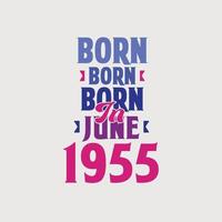 Born in June 1955. Proud 1955 birthday gift tshirt design vector