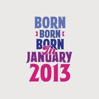 Born in January 2013. Proud 2013 birthday gift tshirt design vector