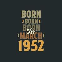 Born in March 1952 Birthday quote design for those born in March 1952 vector