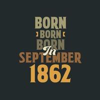 nacido en septiembre de 1862 diseño de cita de cumpleaños para los nacidos en septiembre de 1862 vector
