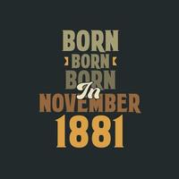 nacido en noviembre de 1881 diseño de cita de cumpleaños para los nacidos en noviembre de 1881 vector