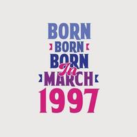 Born in March 1997. Proud 1997 birthday gift tshirt design vector