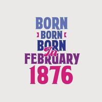 nacido en febrero de 1876. orgulloso diseño de camiseta de regalo de cumpleaños de 1876 vector