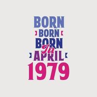 Born in April 1979. Proud 1979 birthday gift tshirt design vector