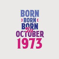 Born in October 1973. Proud 1973 birthday gift tshirt design vector