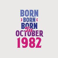 Born in October 1982. Proud 1982 birthday gift tshirt design vector