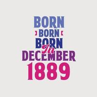 nacido en diciembre de 1889. orgulloso diseño de camiseta de regalo de cumpleaños de 1889 vector