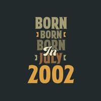 Born in July 2002 Birthday quote design for those born in July 2002 vector