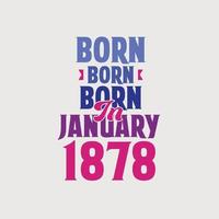 Born in January 1878. Proud 1878 birthday gift tshirt design vector