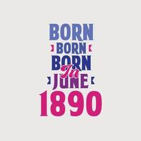 Born in June 1890. Proud 1890 birthday gift tshirt design vector