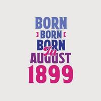 nacido en agosto de 1899. orgulloso diseño de camiseta de regalo de cumpleaños de 1899 vector