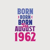 Born in August 1962. Proud 1962 birthday gift tshirt design vector