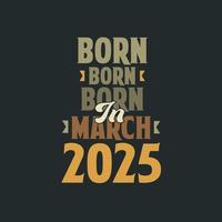nacido en marzo de 2025 diseño de cita de cumpleaños para los nacidos en marzo de 2025 vector