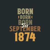 Born in September 1874 Birthday quote design for those born in September 1874 vector