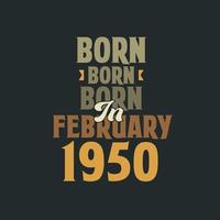 Born in February 1950 Birthday quote design for those born in February 1950 vector