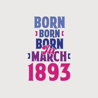 Born in March 1893. Proud 1893 birthday gift tshirt design vector